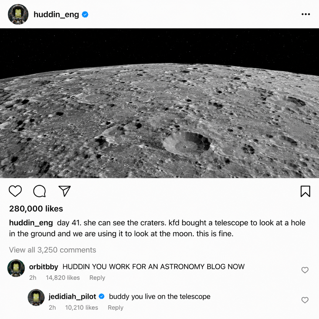 Crewgram post: Huddin Kerman — day 41. she can see the craters. Mun surface through POTHOLE-CAM.